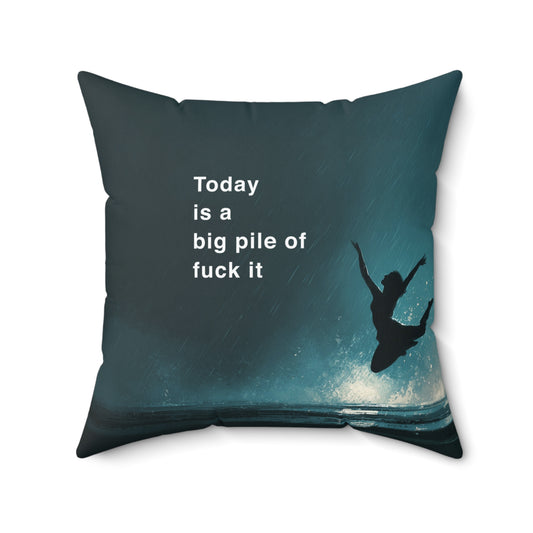 Today Is a Big Pile of Fuck It Throw Pillow